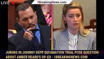 Jurors In Johnny Depp Defamation Trial Pose Question About Amber Heard's Op-Ed - 1breakingnews.com