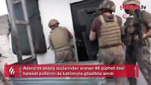 Adana’da firari 46 şüpheli yakalandı