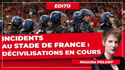 Incidents au stade de France : Décivilisation en cours