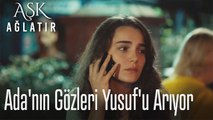Ada'nın gözleri Yusuf'u arıyor