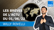 Les brèves de l'actu du 01/06/22 - Le billet de Willy Rovelli