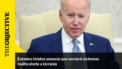 Estados Unidos anuncia que enviará sistemas multicohete a Ucrania