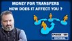 Editorial with Sujit Nair: Money For Transfers, How Does It Affect You???