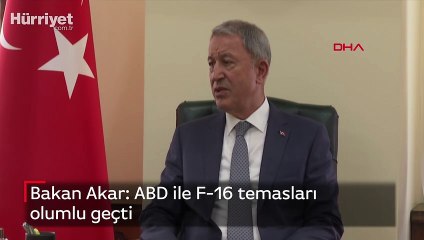 Bakan Akar: ABD ile F-16 temasları olumlu geçti