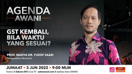 Agenda AWANI: GST kembali, bila waktu yang sesuai?