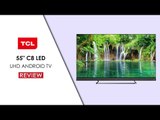 TCL C8 55” LED UHD Android TV Review