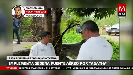 Sedena implementa puente aéreo para auxiliar a población afectada por 'Agatha'