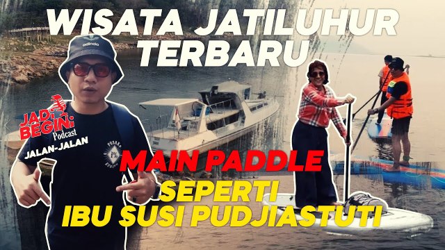 WISATA JATILUHUR TERBARU MAIN PADDLE SEPERTI IBU SUSI PUDJIASTUTI | Jadi Begini Podcast Jalan-Jalan