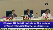 NITI Aayog CEO Amitabh Kant attends UIDAI workshop on ‘Recent Initiatives for Simplifying Aadhaar usage’