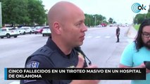 Cinco fallecidos en un tiroteo masivo en un hospital de Oklahoma