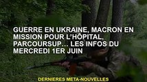 Guerre d'Ukraine, Macron en mission hospitalière, Parcoursup... L'actu mercredi 1er juin