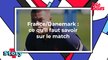 France/Danemark (M6) : ce qu'il faut savoir sur le match
