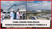 Hanya Jokowi yang Boleh Parkir Kendaraan di Sirkuit Formula E