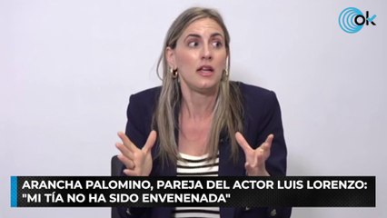 Arancha Palomino, pareja del actor Luis Lorenzo: "Mi tía no ha sido envenenada"