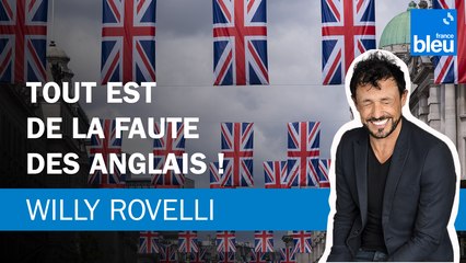 Tout est de la faute des anglais ! Le billet de Willy Rovelli