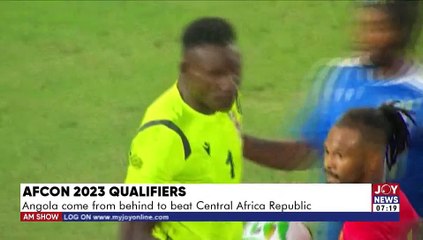 AFCON 2023 Qualifiers: Angola come from behind to beat Central Africa Republic - AM Sports (2-6-22)