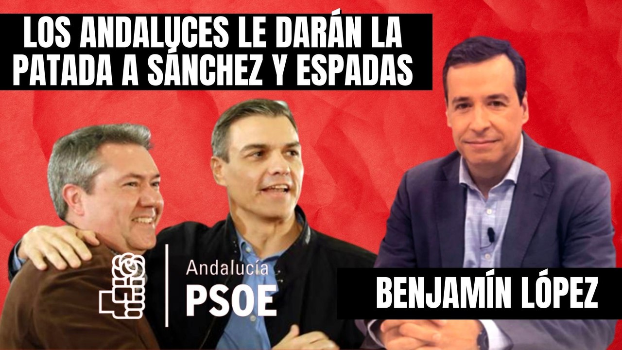 Benjamín López: “Los andaluces le darán una patada a Pedro Sánchez y Juan Espadas (PSOE)”