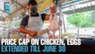EVENING 5: Price cap on chicken, eggs extended until June 30