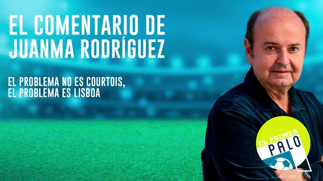 Juanma Rodríguez: El problema no es Courtois, el problema es Lisboa