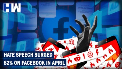 82% Jump In Hate Speech On Facebook; Violent Content Up 86% On Insta In April |