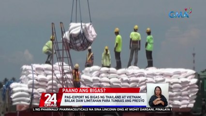 下载视频: Pag-export ng bigas ng Thailand at Vietnam, balak daw limitahan para tumaas ang presyo | 24 Oras