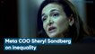 "Men are promoted based on potential, while women have to prove it": Meta COO Sheryl Sandberg on inequality