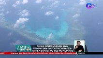 China, dinepensahan ang fishing ban sa South China Sea pati sa bahagi ng EEZ ng Pilipinas | SONA