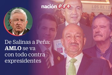 De Salinas a Peña: AMLO se va con todo contra expresidentes
