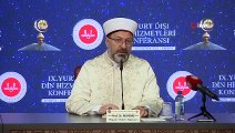 Diyanet İşleri Başkanı Ali Erbaş: Dünyaya İslam’ın güzelliklerini anlatmamız lazım