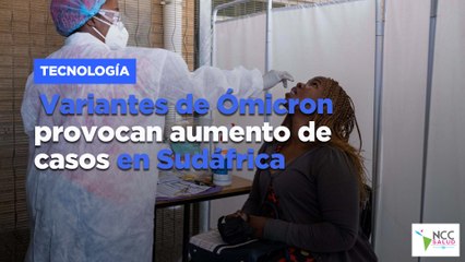 Variantes de Ómicron provocan aumento de casos en Sudáfrica