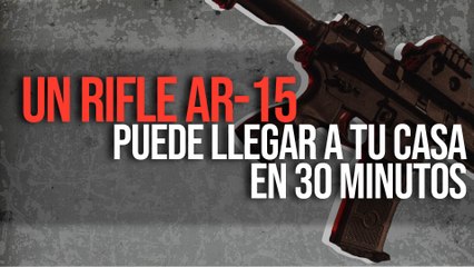 Un rifle AR-15 puede llegar a tu casa en 30 minutos