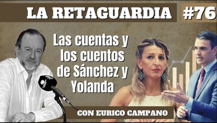 La Retaguardia #76: Las cuentas y los cuentos de Sánchez y Yolanda