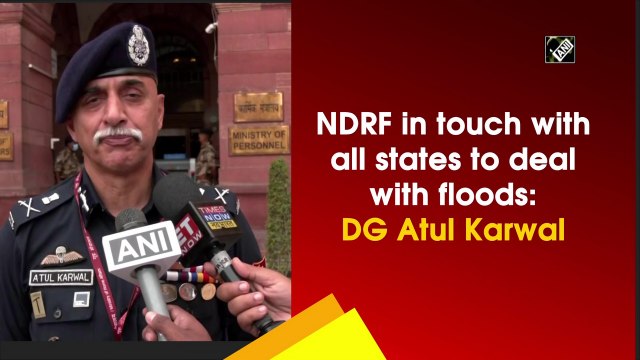 NDRF in touch with all states to deal with floods: DG Atul Karwal