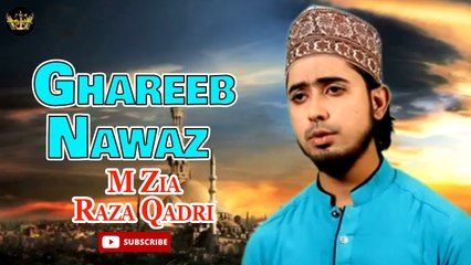 Ghareeb Nawaz | Naat | Prophet Mohammad PBUH | M Zia Raza Qadri | HD Video