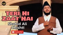 Teri Hi Zaat Hai | Naat | Shahid Ali Chishti | HD Video