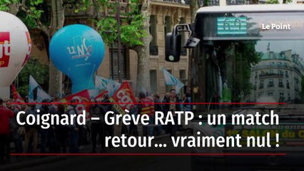 Coignard – Grève RATP : un match retour… vraiment nul !