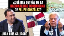 ¿Qué se esconde detrás de la nacionalidad dominicana de Felipe González? Galiacho analiza las claves: “Es gravísimo”
