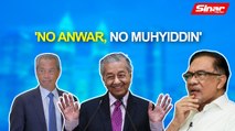 SINAR PM: 'Khemah besar ok tapi tanpa Anwar, Muhyiddin'