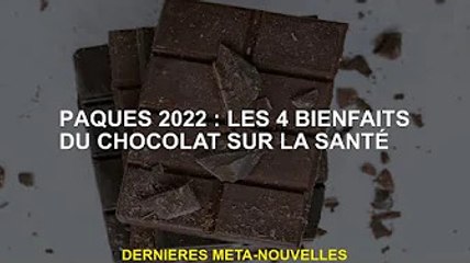 Pâques 2022 : 4 bienfaits du chocolat pour la santé