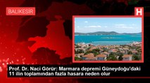 Prof. Dr. Naci Görür: Marmara depremi Güneydoğu'daki 11 ilin toplamından fazla hasara neden olur
