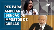 LULA SOLICITA PEC PARA AMPLIAR ISENÇÃO DE IMPOSTOS DE IGREJAS