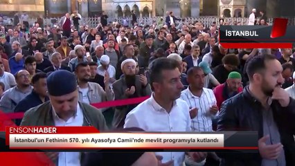İstanbul'un Fethinin 570. yılı Ayasofya Camii'nde mevlit programıyla kutlandı