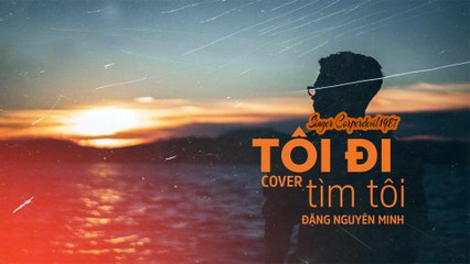 Tôi đi tìm tôi  (Singer Corperdevil1987) Full HD