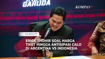 [FULL] Erick Thohir Umumkan Tiket Indonesia vs Argentina: Harga, Jumlah hingga Antisipasi Calo