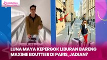 Luna Maya Kepergok Liburan Bareng Maxime Bouttier di Paris, Jadian?