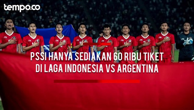 Tiket Laga Timnas Indonesia Vs Argentina Dijual 5-7 Juni, PSSI Hanya Sediakan 60 Ribu Kursi