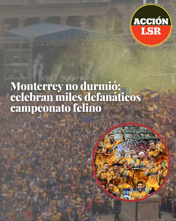 Monterrey no durmió: celebran miles de fanáticos campeonato felino