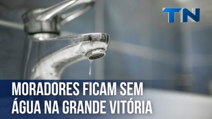 Moradores ficam sem água na Grande Vitória
