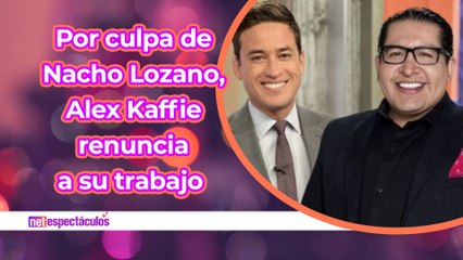 Alex Kaffie renuncia a Imagen Tv por culpa de Nacho Lozano