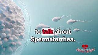 SPERMATORRHEA: Involuntary SEMINAL DISCHARGE